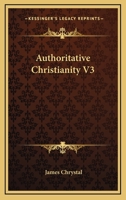 Authoritative Christianity V3 1432670417 Book Cover