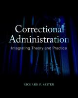 Correctional Administration: Integrating Theory and Practice 0130871478 Book Cover