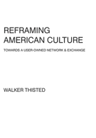 Reframing American Culture: Towards a User-Owned Network & Exchange 1034675923 Book Cover