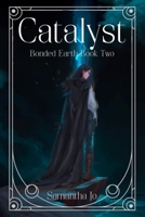 Catalyst: Bonded Earth Book Two B0FDNRQ4K9 Book Cover