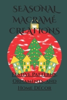 SEASONAL MACRAMÉ CREATIONS: Festive Patterns, Ornaments, and Home Décor B0GQ32FM7N Book Cover