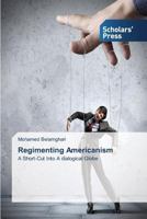 Regimenting Americanism: A Short-Cut Into A dialogical Globe 3639862759 Book Cover