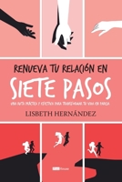 Renueva Tu Relación En Siete Pasos: Una ruta práctica y efectiva para transformar tu vida en pareja (Spanish Edition) 9804371065 Book Cover