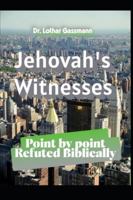 Jehovah's Witnesses: Point by point Refuted Biblically B0FP24M8JF Book Cover