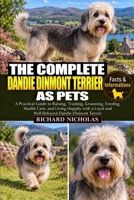 THE COMPLETE DANDIE DINMONT TERRIER AS PETS: A Practical Guide to Raising, Training, Grooming, Feeding, Health Care, and Living Happily with a Loyal and Well-Behaved Dandie Dinmont Terrier B0HJRBJNC3 Book Cover