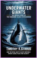 Underwater Giants: The Untold Story of the Vanguard-Class Submarines: How the Royal Navy’s Silent Sentinels Ensure Global Peace and Security B0G4SWR1BF Book Cover