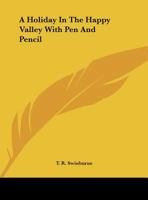 A Holiday in the Happy Valley with Pen and Pencil 1648924921 Book Cover