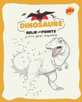 Dinosaure - Relie les Points: Livre pour Enfants | 3 à 8 ans | Du Préscolaire à l'école | Reliez les points, les nombres, par ordre numérique et coloriez le dessin de dinosaure ! B08MTR3ZFZ Book Cover