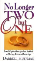 No Longer Two but One: Powerful Spiritual Principles from the Word on Marriage, Divorce, and Remarriage 0892749970 Book Cover