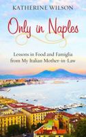 Only in Naples: lessons in food and famiglia from my Italian mother-in-law 0812998162 Book Cover
