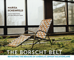 The Borscht Belt: Revisiting the Remains of America's Jewish Vacationland 1501700596 Book Cover