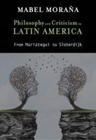 Philosophy and Criticism in Latin America: From Mariátegui to Sloterdijk (Cambria Latin American Literatures and Cultures Se) 1621965422 Book Cover