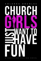 Church Girls Just Want to Have Fun 099873750X Book Cover