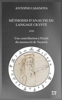 MÉTHODES D’ANALYSE DU LANGAGE CRYPTÉ - 1999: Une contribution à l’étude du manuscrit de Voynich (French Edition) B0GN7SW476 Book Cover
