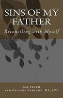 Sins of My Father: Reconciling with Myself 1502539853 Book Cover