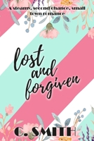 Lost And Forgiven: A steamy, second chance, small town romance (Finding Forever Series) B0GSDJNWHW Book Cover