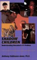 Shadow Children ~ Understanding Education's #1 Problem 0978761030 Book Cover