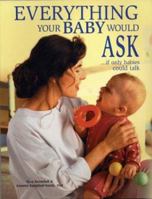 Everything Your Baby Would Ask: If Only He or She Could Talk 1582380031 Book Cover