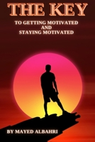The Key to getting motivated and Staying motivated B0FRZKRJHV Book Cover
