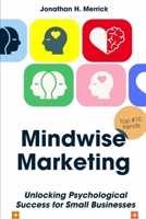 Mindwise Marketing: Unlocking Psychological Success for Small Businesses B0F88393B7 Book Cover