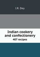 Indian Cookery and Confectionery 407 Recipes 5518498101 Book Cover