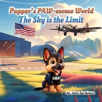 Pupper's PAW-esome World: The Sky is the Limit B0FVKVKZNQ Book Cover