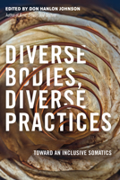 Diverse Bodies, Diverse Practices: Toward an Inclusive Somatics 1623172888 Book Cover