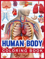 Human Body Coloring Book: Human Body Human Anatomy Coloring Book For Kids. Human Body Anatomy Coloring Book For Medical, High School Students. Great Gift For Boys & Girls. Children's Science Books. B08NRXFQLK Book Cover