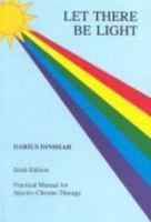 Let There Be Light: Practical Manual for Spectro-Chrome Therapy 0933917228 Book Cover
