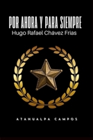 Por Ahora y Para Siempre... Biografía de Hugo Chávez (Spanish Edition) B0GLL5LCT1 Book Cover