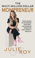 The Multi-Million Dollar Mompreneur: Your Guide to Business Mastery, Uncommon Freedom, and Legacy Weath 1959608851 Book Cover