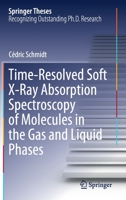 Time-Resolved Soft X-Ray Absorption Spectroscopy of Molecules in the Gas and Liquid Phases 3030678377 Book Cover