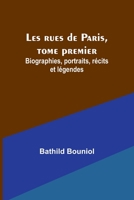 Les rues de Paris, tome premier; Biographies, portraits, récits et légendes 9357380477 Book Cover