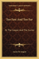 Too Fast And Too Far: Or The Cooper And The Currier 1177258757 Book Cover