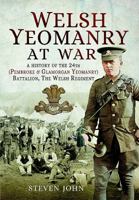Welsh Yeomanry at War: A History of the 24th (Pembroke and Glamorgan) Battalion the Welsh Regiment 1473867932 Book Cover
