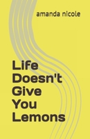 Life Doesn't Give You Lemons B08PXHL7ZW Book Cover