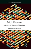 Erich Fromm: A Political Theory of Fascism (Political Theorists Beyond the Canon) 103238932X Book Cover