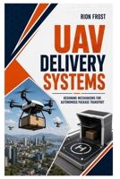 UAV Delivery Systems: Designing Mechanisms for Autonomous Package Transport B0HBJFS253 Book Cover