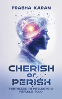 Cherish or Perish: Fortalece Tu Intelecto O Piérdelo Todo (Spanish Edition) 9698492526 Book Cover