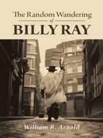 The Random Wandering of Billy Ray 1496948246 Book Cover