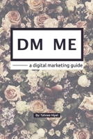 DM ME - a Digital Marketing Guide 1715166787 Book Cover