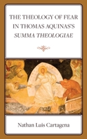The Theology of Fear in Thomas Aquinas's Summa Theologiae 1666953814 Book Cover