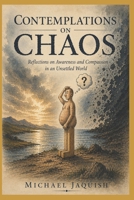 Contemplations on Chaos: Reflections on Awareness and Compassion in an Unsettled World B0GZ6VTPJN Book Cover