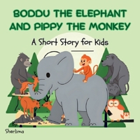 Boddu the Elephant and Pippy the Monkey: A Short Story for kids B0FLPW4R7F Book Cover