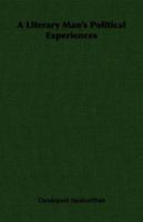 A Literary Man's Political Experiences 1406735698 Book Cover