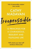 Irrepressible: 12 Principles for a Courageous, Resilient and Fulfilling Life 0281083371 Book Cover