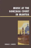 Music at the Gonzaga Court in Mantua 073916726X Book Cover