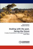 Dealing with the past, facing the future: A study of reconciliation in the subject of history in South Africa 3844330186 Book Cover