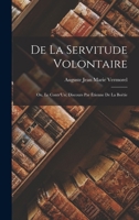 De La Servitude Volontaire: Ou, Le Contr'Un; Discours Par Étienne De La Boétie 1016679947 Book Cover