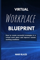 Virtual Workplace Reality: How to create successful strategies in a virtual workplace and improve remote working conditions. straight out virtual B098678KJ8 Book Cover